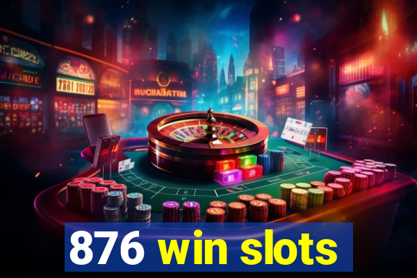 876 win slots